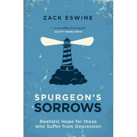 Spurgeon's Sorrows : Realistic Hope for Those Who Suffer from