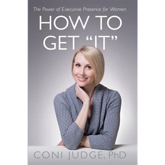 Pre-Owned How to Get It: The Power of Executive Presence for Women