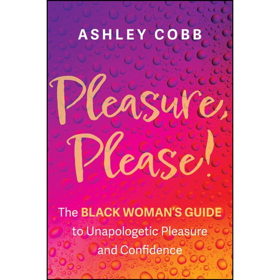 Pleasure, Please!: The Black Woman's Guide to Unapologetic Pleasure and Confidence, (Paperback)