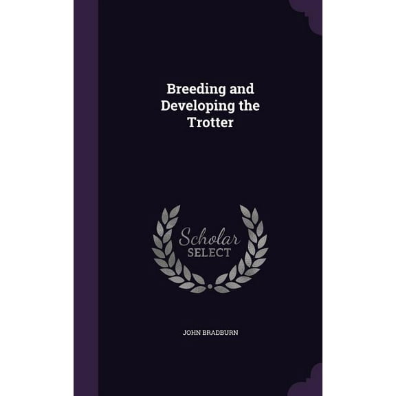 Breeding and Developing the Trotter (Hardcover)