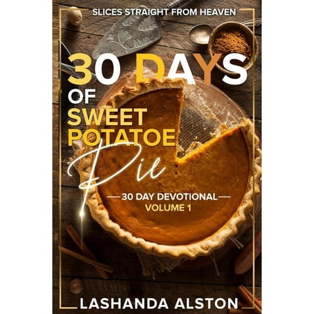 30 Days of Sweet Potatoe Pie Volume 1: 30 Day Devotional (Paperback)