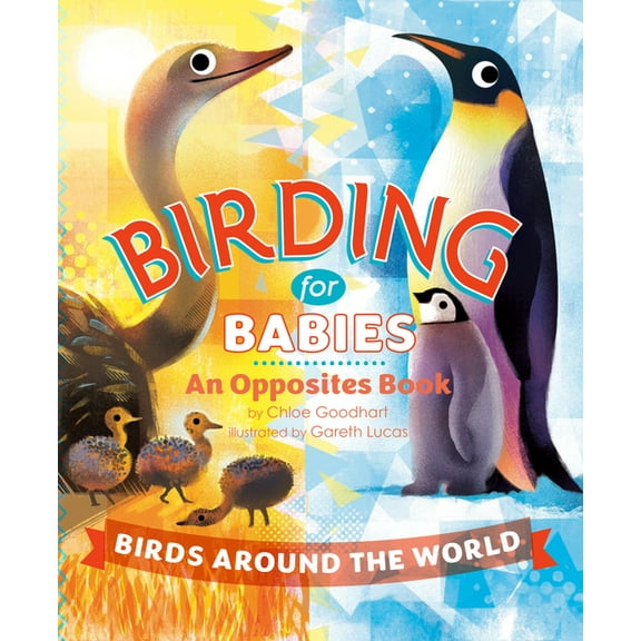 Birding for Babies: Birds Around the World: An Opposites Book, (Board Book)