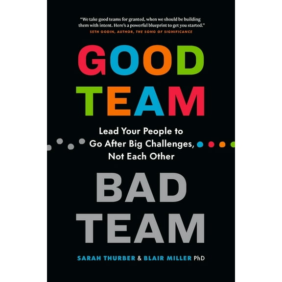 Good Team, Bad Team: Lead Your People to Go After Big Challenges, Not Each Other, (Paperback)