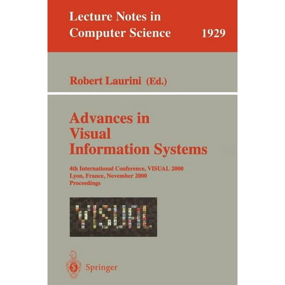 Lecture Notes in Computer Science Advances in Visual Information Systems: 4th International Conference, Visual 2000, Lyon, France, November 2-4, 2000 Proc, Book 1929, (Paperback)