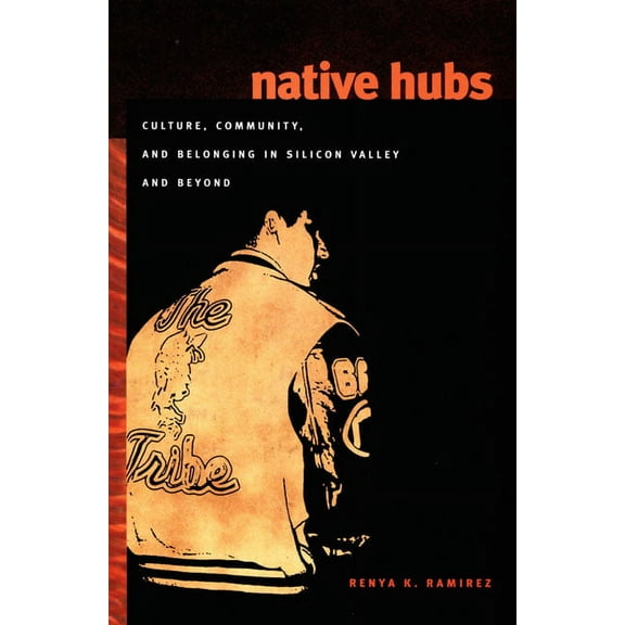 Native Hubs: Culture, Community, and Belonging in Silicon Valley and Beyond, (Paperback)