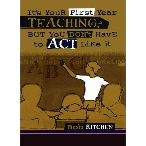It's Your First Year Teaching, But You Don'T Have To Act Like It