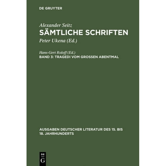 Ausgaben Deutscher Literatur Des 15. Bis SÃ¤mtliche Schriften, Bd 3, Tragedi vom GroÃen Abentmal, Book 11, (Hardcover)
