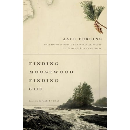 A Finding Moosewood, Finding God: What Happened When a TV Newsman Abandoned His Career for Life on an Island, (Paperback)