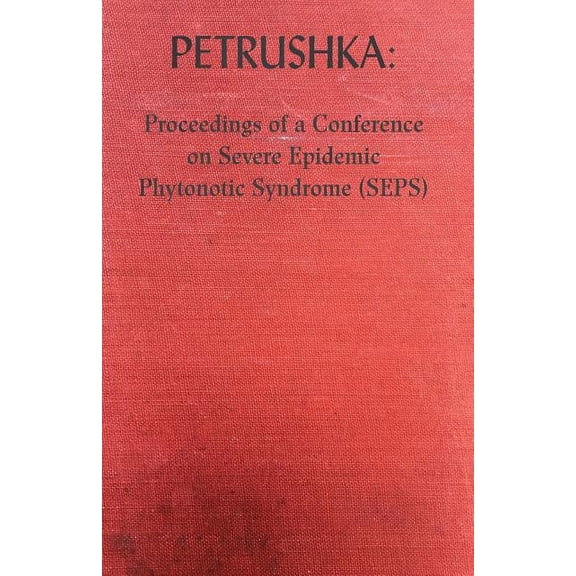 Petrushka: Proceedings of a Conference on Severe Epidemic Phytonotic Syndrome (SEPS) (Paperback)