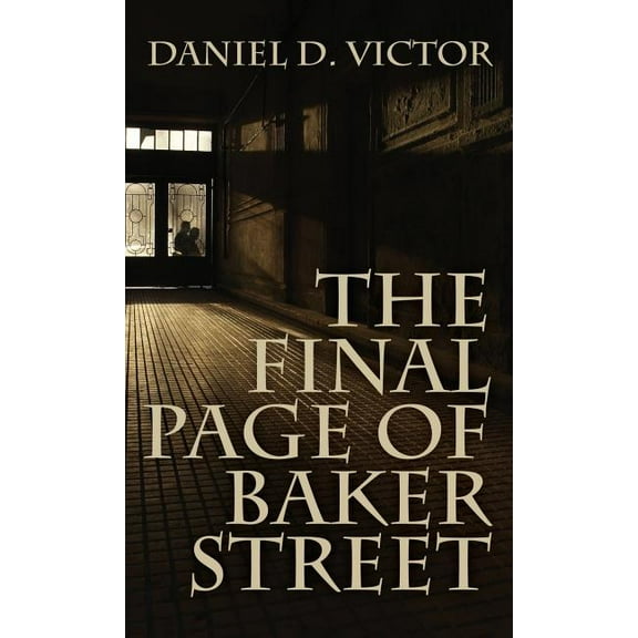 The Final Page of Baker Street: The Exploits of Mr. Sherlock Holmes, Dr. John H. Watson, and Master Raymond Chandler, (Hardcover)