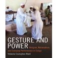 thumbnail image 1 of Geste et Pouvoir: Religion, Nationalisme et Performance Quotidienne en Congo, 1 of 4
