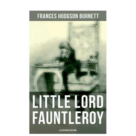 Little Lord Fauntleroy (Illustrated Edition): Including How Fauntleroy Occurred, (Paperback)