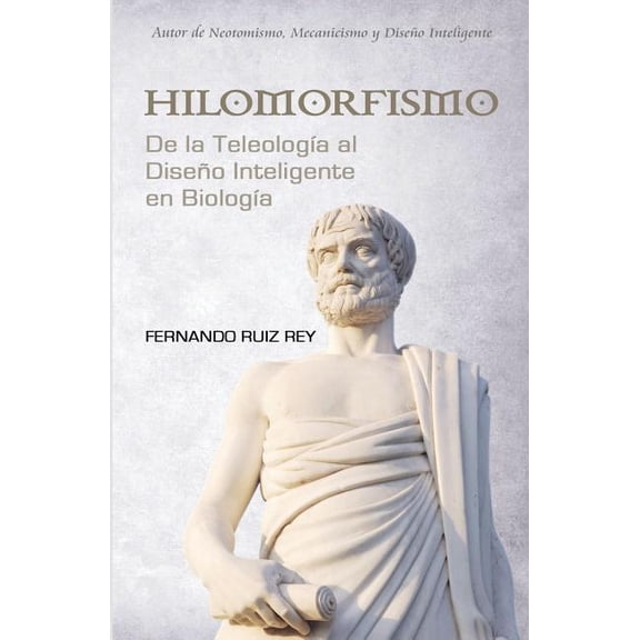 Hilomorfismo : De la Teleología al Diseño Inteligente en Biología (Paperback)