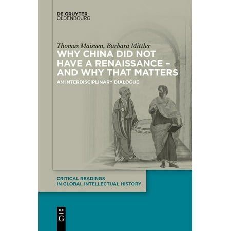 Critical Readings in Global Intellectual History, 1: Why China did not have a Renaissance - and why that matters (Paperback)
