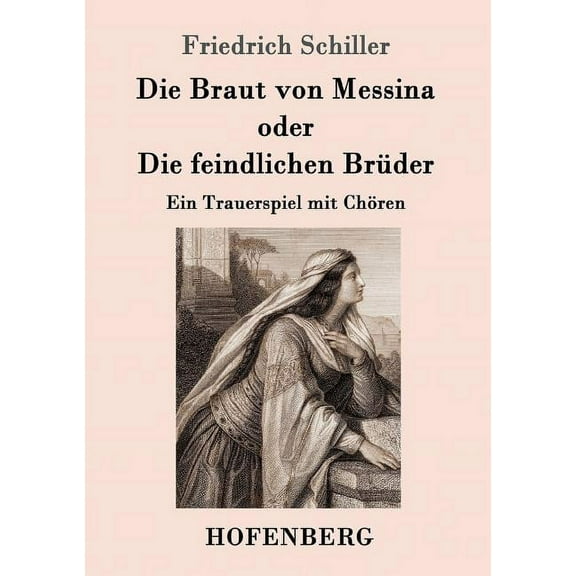 Die Braut von Messina oder Die feindlichen Brder: Ein Trauerspiel mit Chren (Paperback)