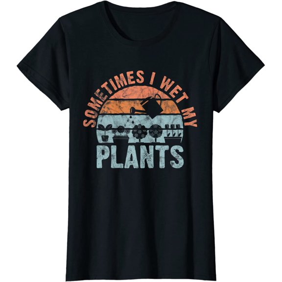 Sometimes I Wet My Plants Shirt Gift for Gardeners or Planters T-Shirt Short Sleeve
