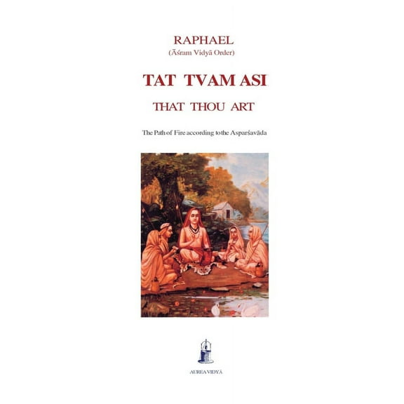 Aurea Vidya Collection: Tat Tvam Asi, That Thou Art: The Path of Fire according to the Asparsavada (Paperback)