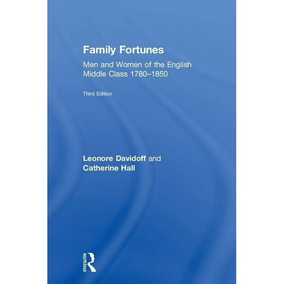 Family Fortunes: Men and Women of the English Middle Class 1780-1850, (Hardcover)