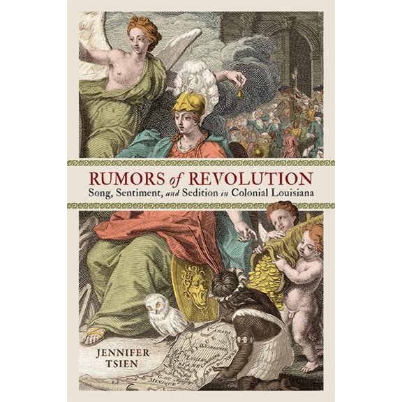 Writing the Early Americas: Rumors of Revolution : Song, Sentiment, and Sedition in Colonial Louisiana (Paperback)