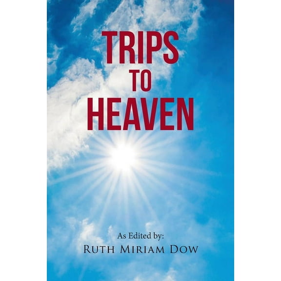 Trips to Heaven Paperback 195699825X 9781956998252 Ruth Miriam Dow
