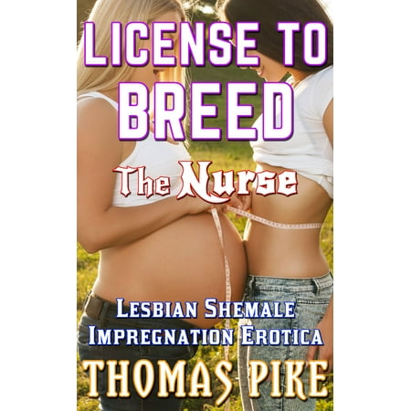 450px x 450px - License To Breed: The Nurse: A Lesbian Shemale Impregnation Erotica - eBook