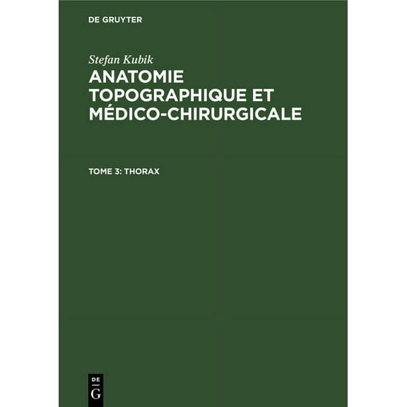 Anatomie Topographique Et MÃ©dico-Chirurg Thorax, Book 3, (Hardcover)