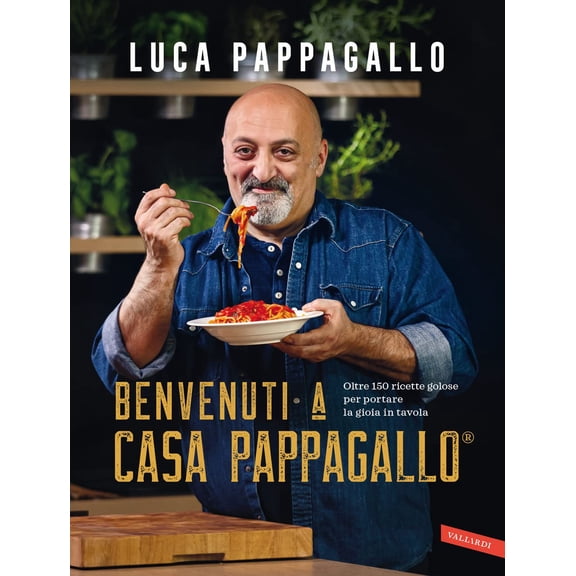 Luca Pappagallo Benvenuti a Casa Pappagallo®. Oltre 150 ricette golose per portare (Paperback)