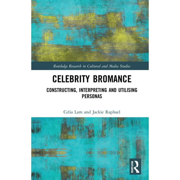 Routledge Research in Cultural and Media Celebrity Bromances: Constructing, Interpreting and Utilising Personas, (Hardcover)