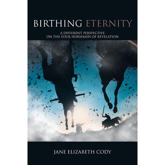 Birthing Eternity: A Different Perspective on the Four Horsemen of Revelation