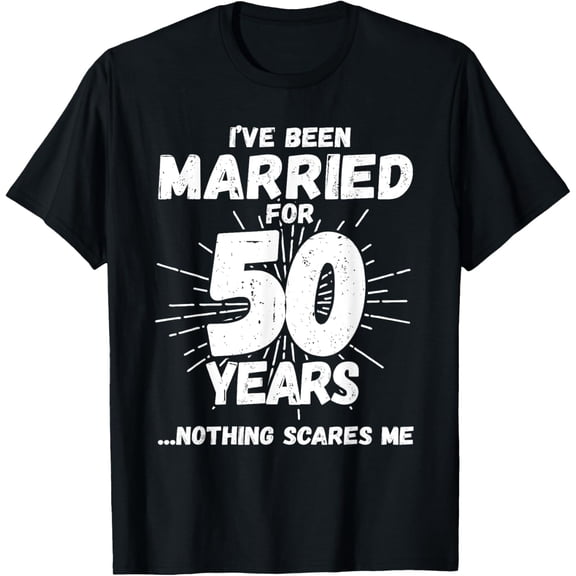 Funny 50th Wedding Anniversary T-Shirt I've Been Married 50 Years Nothing Scares Me Retro Graphic Tee Golden Anniversary Gift for Men Women