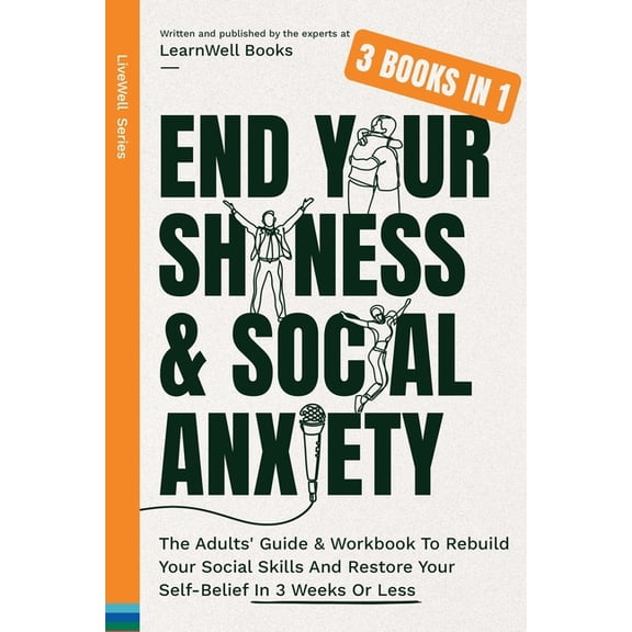 End Your Shyness & Social Anxiety: The Adults' Guide & Workbook To Rebuild Your Social Skills And Restore Y, (Paperback)