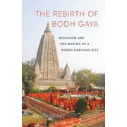 The rebirth of Bodh Gaya: buddhism and the making of a world heritage site - David Geary