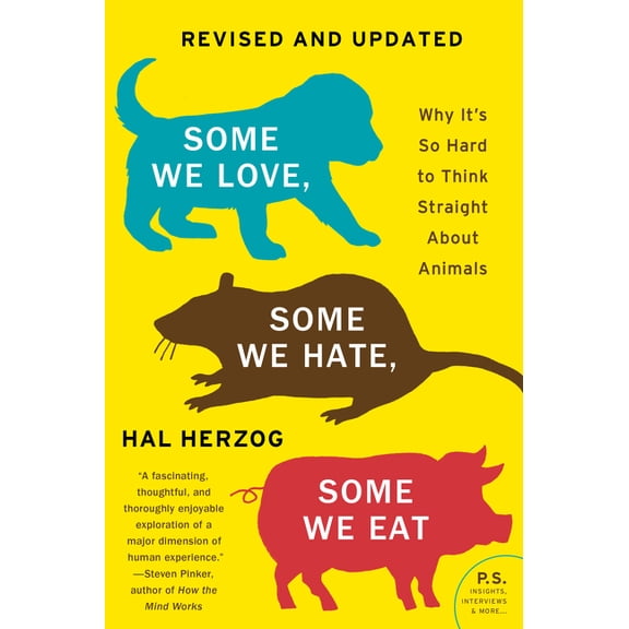 Some We Love, Some We Hate, Some We Eat [Second Edition]: Why It's So Hard to Think Straight about Animals, (Paperback)