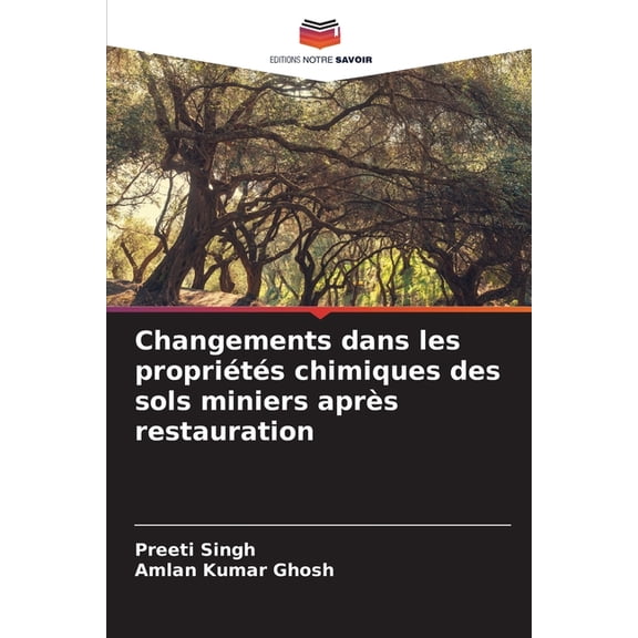 Changements dans les propriÃ©tÃ©s chimiques des sols miniers aprÃ¨s restauration, (Paperback)