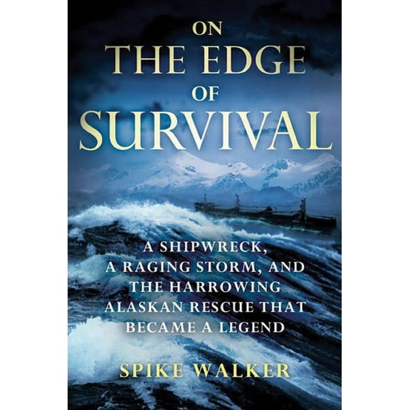 On the Edge of Survival: A Shipwreck, a Raging Storm, and the Harrowing Alaskan Rescue That Became a Legend, (Paperback)