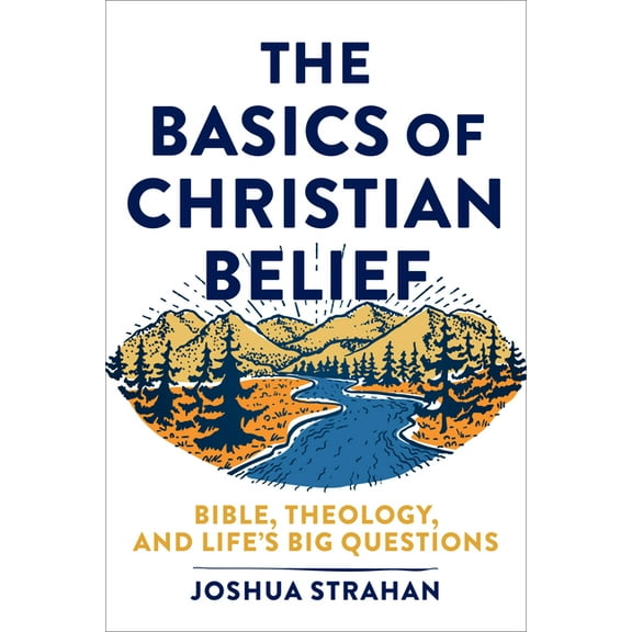 The Basics of Christian Belief: Bible, Theology, and Life's Big Questions, (Paperback)