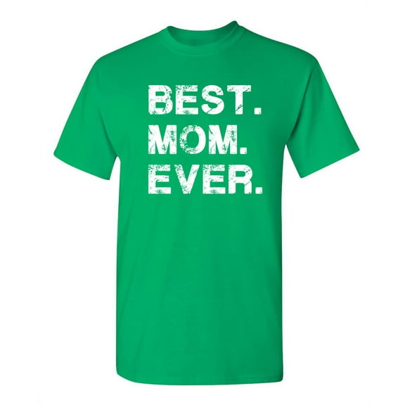 Best Mom Ever Sarcastic Humor Graphic Novelty Funny T Shirt