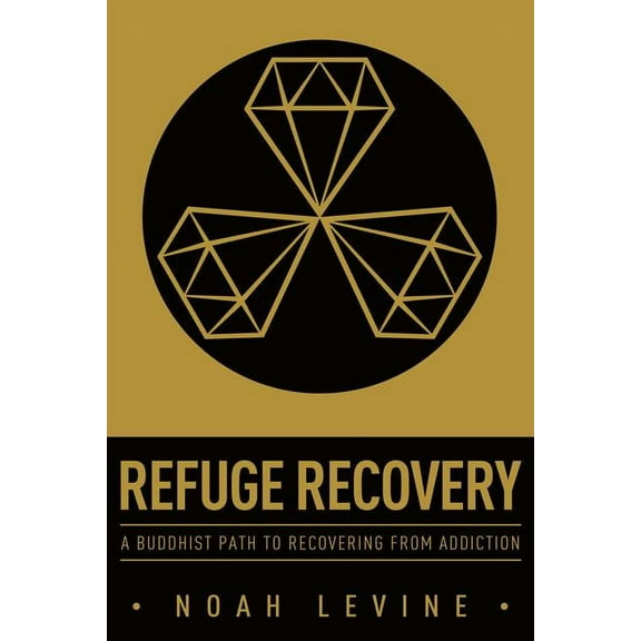 Refuge Recovery: A Buddhist Path to Recovering from Addiction, (Paperback)