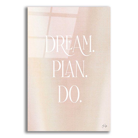 Epic Art 'Dream - Plan - Do' by Yass Naffas Designs, Acrylic Glass Wall Art, 12"x16"
