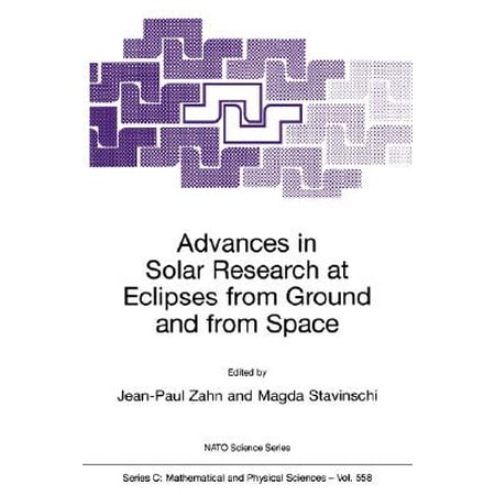 Advances in Solar Research at Eclipses from Ground and from Space : Proceedings of the NATO Advanced Study Institute on Advances in Solar Research at Eclipses from Ground and from Space Bucharest, Romania 9-20 August,