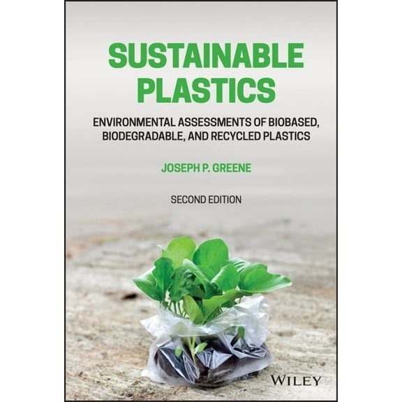 Sustainable Plastics: Environmental Assessments of Biobased, Biodegradable, and Recycled Plastics, (Hardcover)