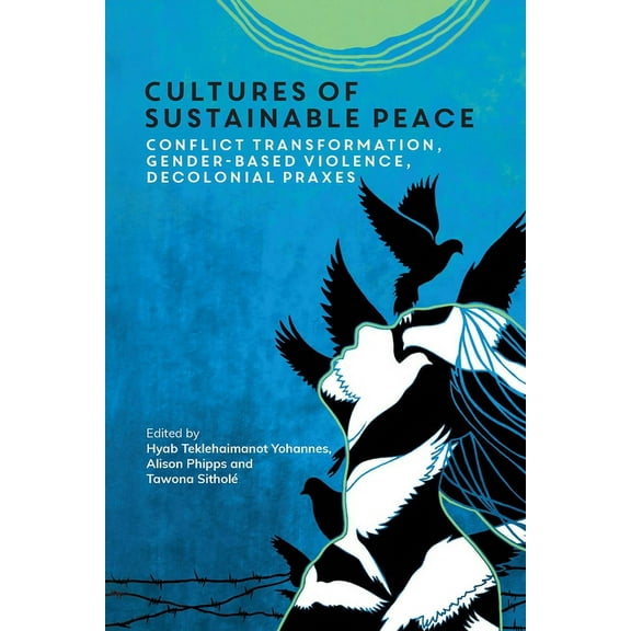 Cultures of Sustainable Peace: Conflict Transformation, Gender-Based Violence, Decolonial Praxes, (Paperback)