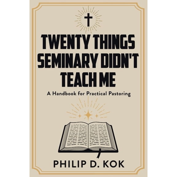 Twenty Things Seminary Didn't Teach Me: A Handbook for Practical Pastoring, (Paperback)