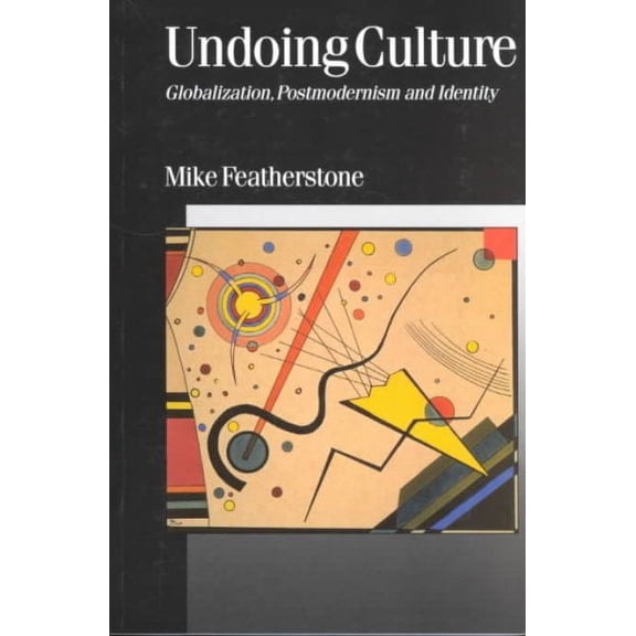 Published in Association with Theory, Culture & Society: Undoing Culture: Globalization, Postmodernism and Identity (Paperback)