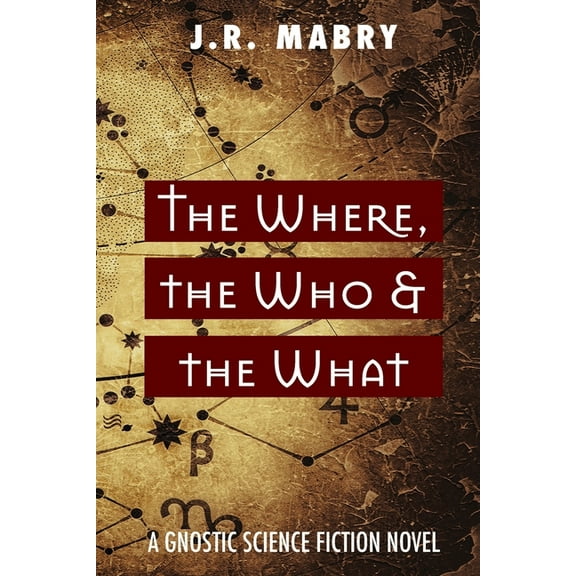 The Where, the Who & the What: A Gnostic Science Fiction Novel, (Paperback)