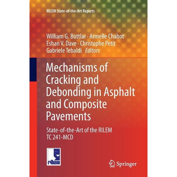 Rilem State-Of-The-Art Reports Mechanisms of Cracking and Debonding in Asphalt and Composite Pavements: State-Of-The-Art of the Rilem Tc 241-MCD, Book 28, (Paperback)