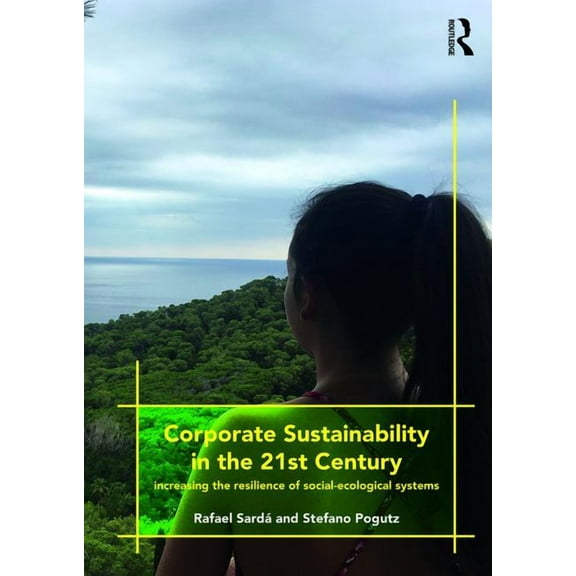 Corporate Sustainability in the 21st Century: Increasing the Resilience of Social-Ecological Systems, (Paperback)
