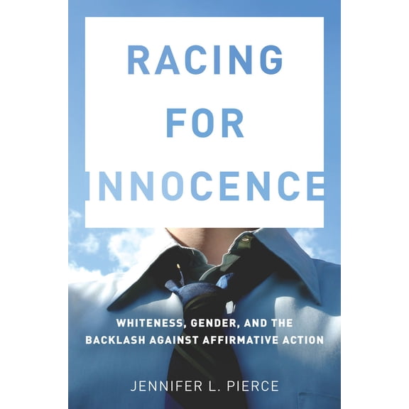 Racing for Innocence : Whiteness, Gender, and the Backlash Against Affirmative Action (Paperback)