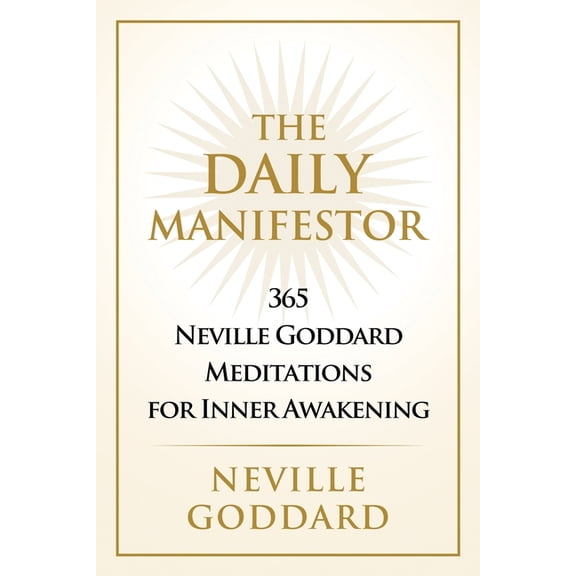 The Daily Manifestor: 365 Neville Goddard Meditations for Inner Awakening, (Paperback)