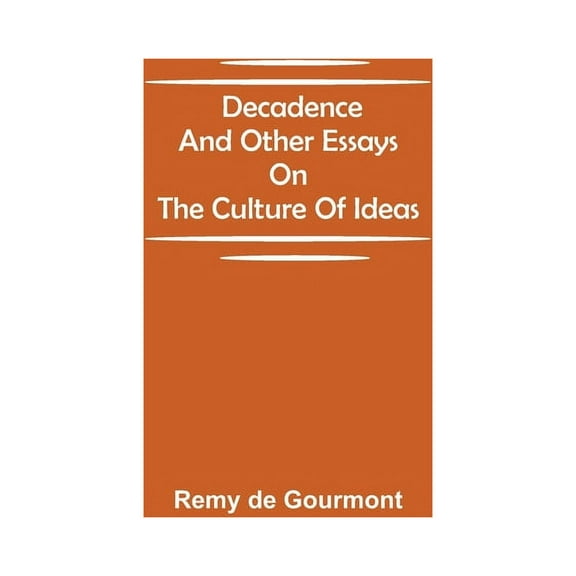 Decadence and Other Essays on the Culture of Ideas, (Paperback)
